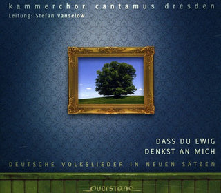 the album cover for Kammerchor Cantamus Dresden - Dass Du Ewig Denkst An Mich [Digipak]