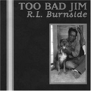 R.L. Burnside- Too Bad Jim