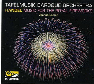the album cover for Handel / Tafelmusik Baroque Orch / Lamon - Music for the Royal Fireworks