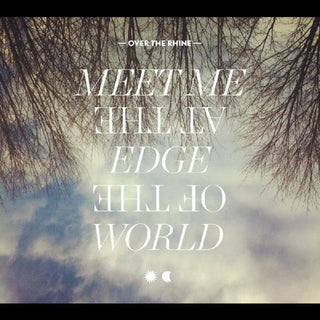the album cover for Over The Rhine - Meet Me at the Edge of the World