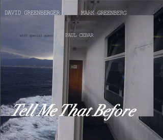the album cover for David Greenberger & Mark Greenberg With Paul Cebar - Tell Me That Before
