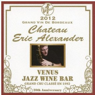the album cover for Eric Alexander - Venus Jazz Wine Bar: Anata to Bordeaux