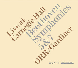 the album cover for Orchestre Revolutionnaire et Romantique - Live at Carnegie Hall: Beethoven Symphonies 5 & 7
