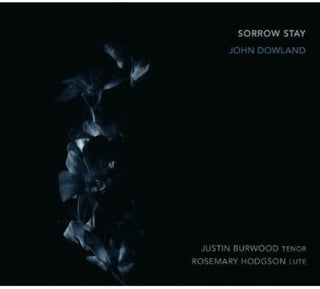 the album cover for J Dowland - Sorrow Stay Rosemary Hodgson/Justin Burwood