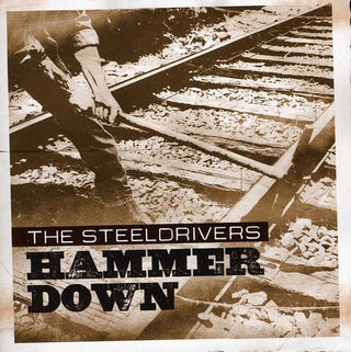 the album cover for The SteelDrivers - Hammer Down (Anniversary Edition)