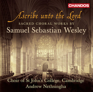 the album cover for Andrew Nethsingha - Ascribe Unto the Lord - Sacred Choral Works
