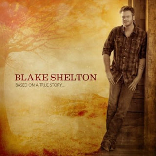 the album cover for Blake Shelton - Based on a True Story
