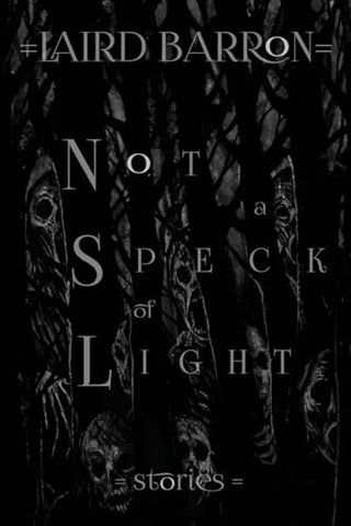 Not a Speck of Light: Stories by Laird Barron