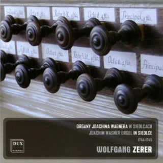 the album cover for Wolfgang Zerer - Joachim Wagner Orgel in Siedlce 1744-1745