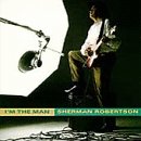 Sherman Robertson- I'm The Man