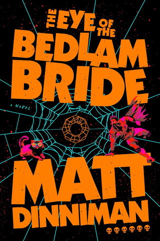 The Eye of the Bedlam Bride by Matt Dinniman