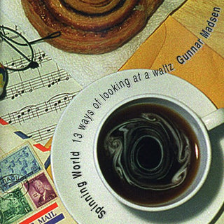 the album cover for Gunnar Madsen - Spinning World: 13 Ways of Looking at a Waltz