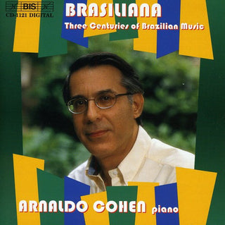 the album cover for Arnaldo Cohen - Brasiliana: 3 Centuries of Brazilian Music / Various