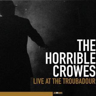 the album cover for Horrible Crowes - Live At The Troubadour [w/DVD]