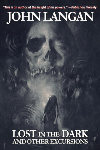 Lost in the Dark and Other Excursions by John Langan