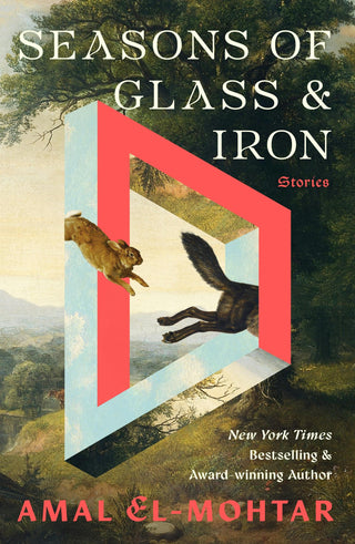 Seasons of Glass & Iron: Stories by Amal El-Mohtar
