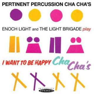 the album cover for Enoch Light & The Light Brigade - Pertinent Percussion Cha Chas & I Want to Be Happy