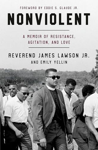 Nonviolent: A Memoir of Resistance, Agitation, and Love by Reverend James Lawson Jr, Emily Yellin