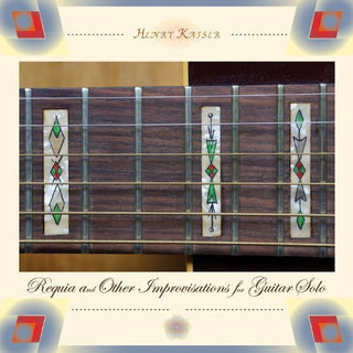 the album cover for Henry Kaiser - Requia & Other Improvisations for Guitar Solo