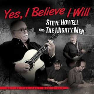 the album cover for Steve Howell - Yes , I Believe I Will