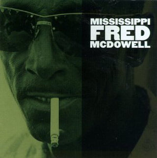 the album cover for Mississippi Fred Mcdowell - Mississippi Fred McDowell
