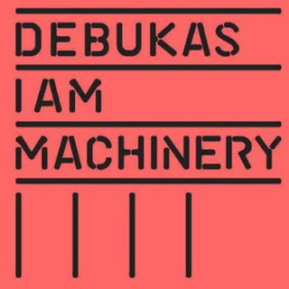 the album cover for Debukas - I Am Machinery (Uk)