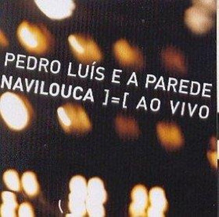 the album cover for Pedro Luis & Parede - Navilouca Ao Vivo
