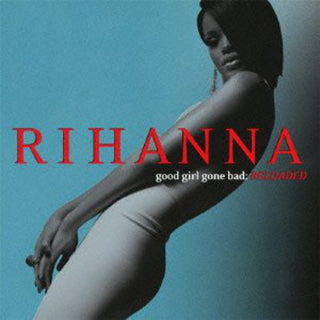 the album cover for Rihanna - Good Girl Gone Bad: Reloaded [Import]