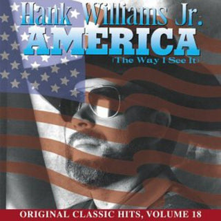 the album cover for Hank Williams Jr. - America (Way I See It) (Original Classic Hits 18)