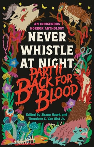 Back for Blood: Never Whistle at Night Part II: An Indigenous Horror Anthology by Shane Hawk (Editor)
