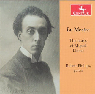 the album cover for Llobet / Phillips - Lo Mestre: Music of Miguel Llobet
