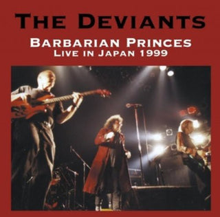 the album cover for The Deviants - Barbarian Princes Live in Japan 1999
