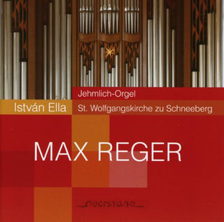 the album cover for Reger / Ella - Reger / Ella : Organ Music on the Jehmlich Organ at Schneeberg