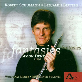 the album cover for Simon Dent / Rieger,Wolfram / Munchner Solisten - Fantasies: Schumann Britten Hawkins