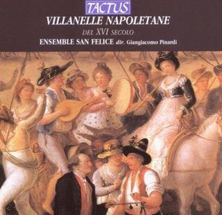 the album cover for Ensemble San Felice - Villanelle Napoletane Del XVI