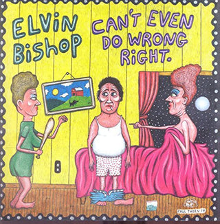 the album cover for Elvin Bishop - Can't Even Do Wrong Right