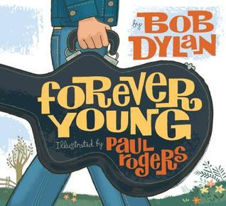 Forever Young by Bob Dylan, Paul Rogers (Illustrator)