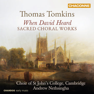 the album cover for Tomkins / Nethsin / Choir Of St Johns College Cam - Sacred Choral Works By Thomas Tomkins