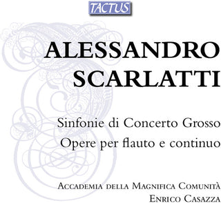 the album cover for Scarlatti / Casazza / Accademia Della Magnifica - Sinfonie Di Con Grosso & Works for Flute