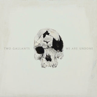 Two Gallants- We Are Undone