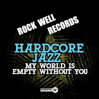 the album cover for Hardcore Jazz - My World Is Empty Without You