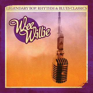 the album cover for Wee Willie - Legendary Bop Rhythm & Blues Classics: Wee Willie
