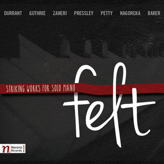 the album cover for Durrant / Guthrie / Baker / Petty / Rojahn / Baker - Felt-Striking Works for Solo Pno