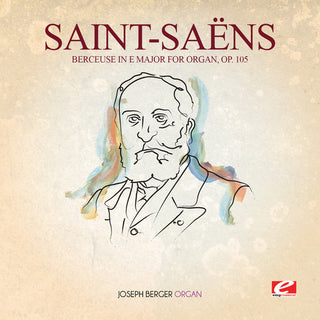 the album cover for Saint-Saens - Berceuse In E Major For Organ 105 [Remastered]