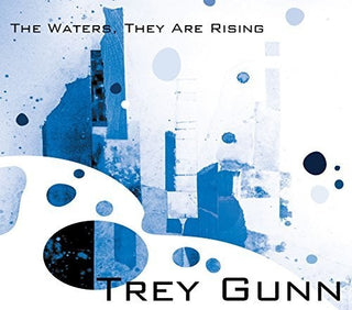 the album cover for Trey Gunn - Waters They Are Rising