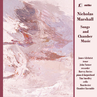 the album cover for Marshall / Gilchrist / Manchester Chamber Ensemble - Songs & Chamber Music