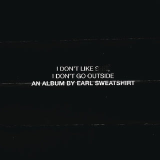 Earl Sweatshirt-  I Don't Like Shit: I Don't Go Outside