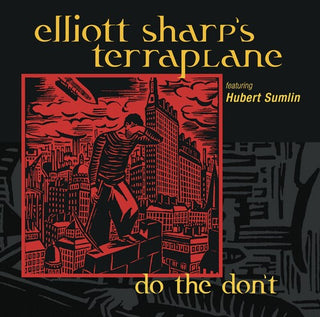 Elliot Sharp's Terraplane- Do The Don't