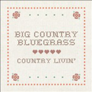 the album cover for Big Country Bluegrass - Country Livin