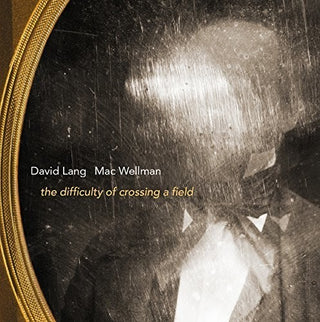 the album cover for Lang / Lang / Wellman - Difficulty of Crossing a Field